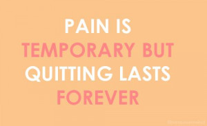 pain is not something to quit or cry about it is something to be ...