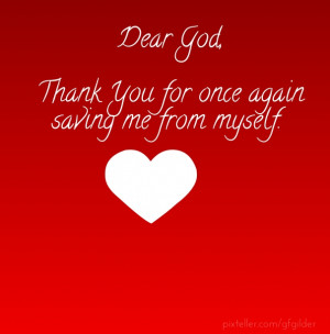 Dear god, thank you for once again saving me from myself.