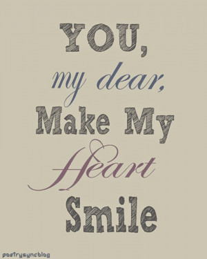 Love Quote You my dear make my heart smile
