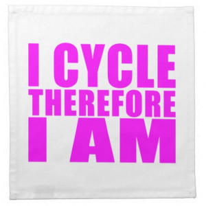 Funny Girl Cyclists Quotes : I Cycle Therefore I Cloth Napkin