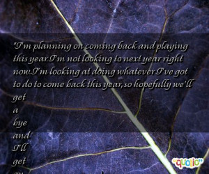 planning on coming back and playing