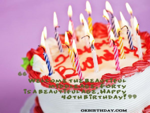 ... beautiful middle age, Forty is a beautiful age.Happy 40th birthday