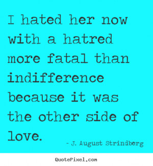 August Strindberg image quote - I hated her now with a hatred more ...