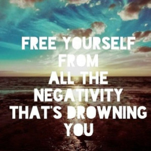 free yourself from all the negativity that s drowning you