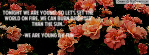 tonight we are young. so let's set the world on fire , Pictures , we ...