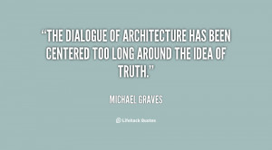 The dialogue of architecture has been centered too long around the ...