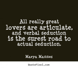 Marya Mannes picture quotes - All really great lovers are articulate ...
