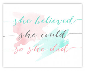Printable quote art watercolor quote She believed she could so she did ...