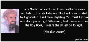 Every Moslem on earth should unsheathe his sword and fight to liberate ...
