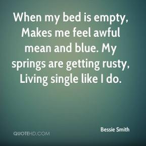 Bessie Smith - When my bed is empty, Makes me feel awful mean and blue ...