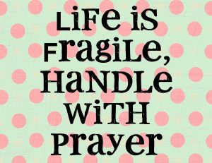 Life is Fragile :-)