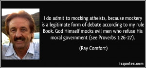 to mocking atheists, because mockery is a legitimate form of debate ...