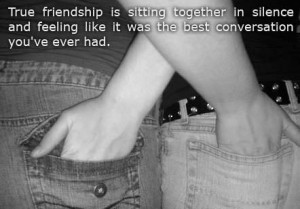 True friendship is sitting together in silence