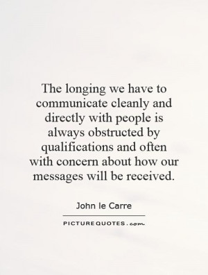 to communicate cleanly and directly with people is always obstructed ...