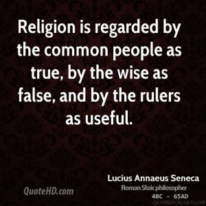 ... people as true, by the wise as false, and by the rulers as useful