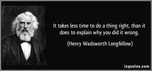 ... it does to explain why you did it wrong. - Henry Wadsworth Longfellow