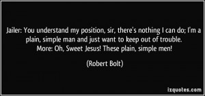 my position, sir, there's nothing I can do; I'm a plain, simple man ...