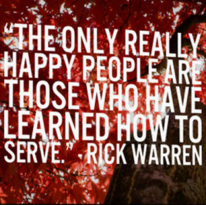 The only really happy people are those who have learned how to serve ...