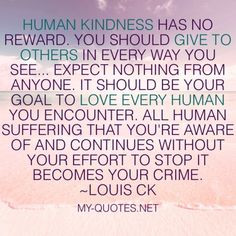 Human kindness has no reward - My-Quotes.NET #quote #quotes #sayings