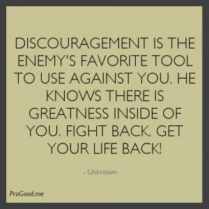 pro-good: Discouragement Is The Enemy’s Favorite Tool To Use Against ...