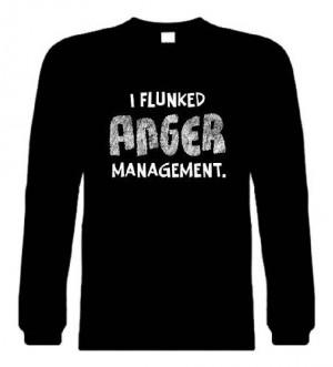 Funny Long Sleeve Size S T-Shirts (I Flunked Anger Management ...