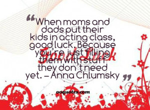 When moms and dads put their kids in acting class, good luck. Because ...