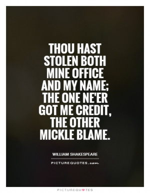 ... the one ne'er got me credit, the other mickle blame Picture Quote #1