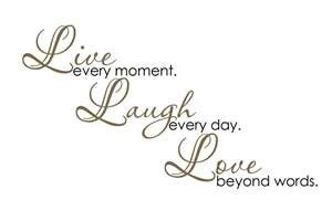 We are not promised tomorrow, so LIVE, LAUGH & LOVE everyday--one of ...