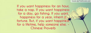 If you want happiness for an hour, take a nap. If you want happiness ...