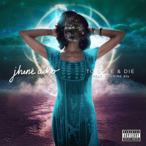 Jhene Aiko – ‘To Love & Die’ (Feat. Cocaine 80s)