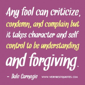 ... it takes character and self control to be understanding and forgiving