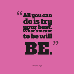 Quotes Picture: all you can do is try your best what's meant to be ...