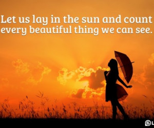 Let-us-lay-in-the-sun-and-count-every-beautiful-thing-we-can-see ...