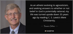 ... ago by reading C. S. Lewis's Mere Christianity. - Francis Collins