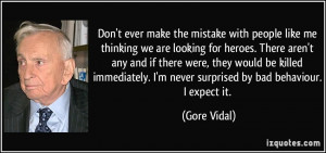 Don't ever make the mistake with people like me thinking we are ...