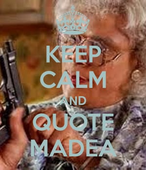 KEEP CALM AND QUOTE MADEA