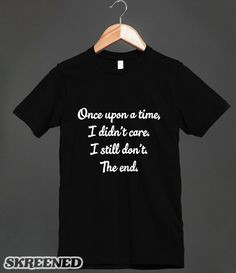 Didn't Care. I Still Don't. The End - Funny saying Dark / black Shirt ...