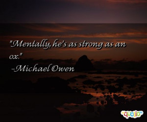 Mentally , he's as strong as an ox.