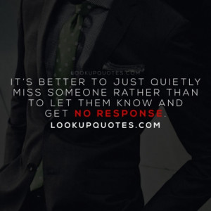 It’s better to just quietly miss someone rather than to let them ...