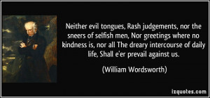 Neither evil tongues, Rash judgements, nor the sneers of selfish men ...