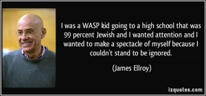 was a WASP kid going to a high school that was 99 percent Jewish and ...