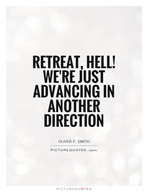Retreat, hell! We're just advancing in another direction Picture Quote ...