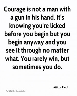 is not a man with a gun in his hand. It's knowing you're licked ...
