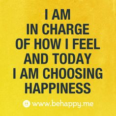 Choose happiness [ read this everyday] More