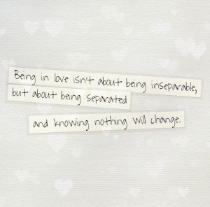 ... but about being separated and knowing nothing will change # quotes