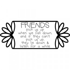Friends Pick Us Up When We Fall Down, And If They Can't Pick Us Up ...