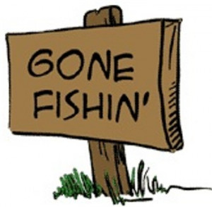 Gone fishing…