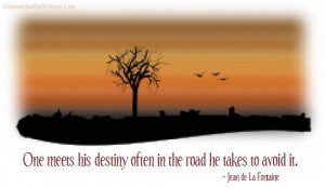 One often meets his destiny on the road he takes to avoid it.