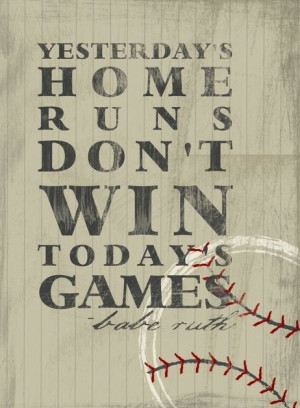 ... home runs don’t win today’s games. Babe Ruth #quote #taolife
