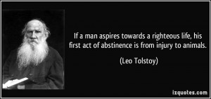 ... his first act of abstinence is from injury to animals. - Leo Tolstoy